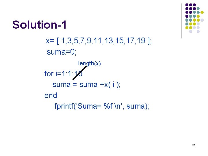 Solution-1 x= [ 1, 3, 5, 7, 9, 11, 13, 15, 17, 19 ];