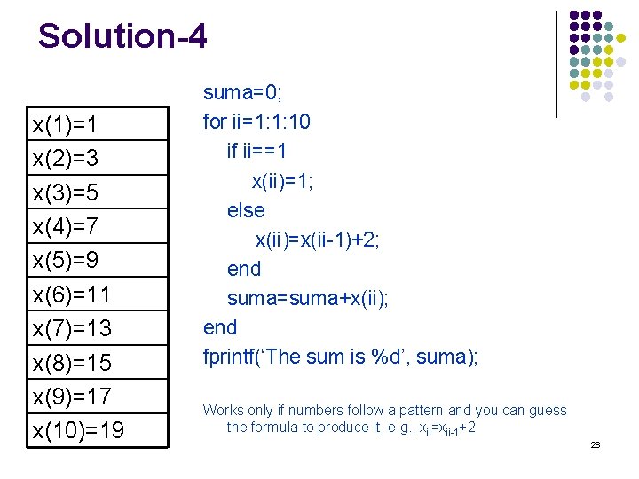 Solution-4 x(1)=1 x(2)=3 x(3)=5 x(4)=7 x(5)=9 x(6)=11 x(7)=13 x(8)=15 x(9)=17 x(10)=19 suma=0; for ii=1: