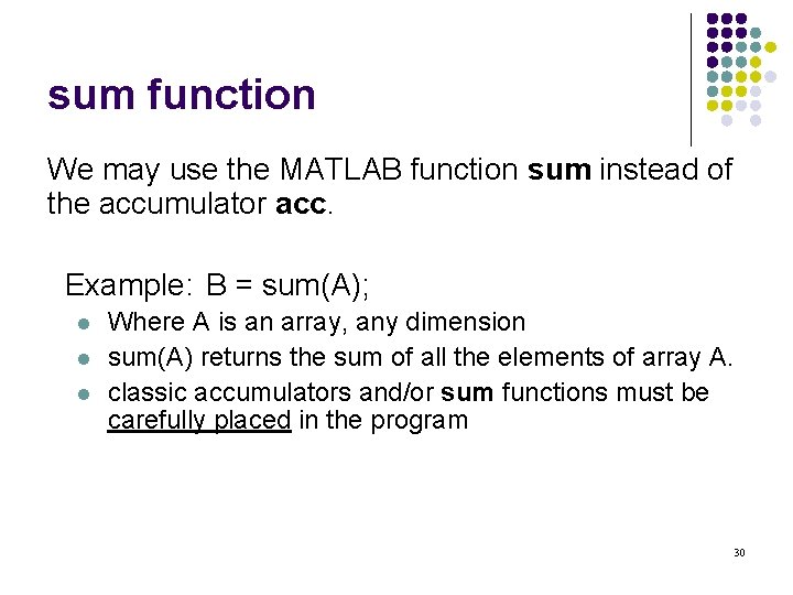 sum function We may use the MATLAB function sum instead of the accumulator acc.