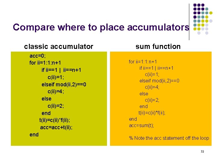 Compare where to place accumulators classic accumulator acc=0; for ii=1: 1: n+1 if ii==1