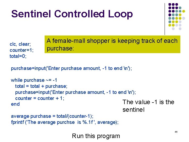 Sentinel Controlled Loop clc, clear; counter=1; total=0; A female-mall shopper is keeping track of