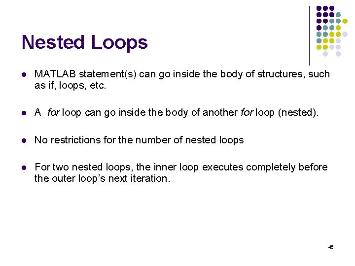 Nested Loops l MATLAB statement(s) can go inside the body of structures, such as