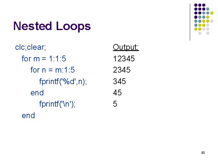 Nested Loops clc; clear; for m = 1: 1: 5 for n = m: