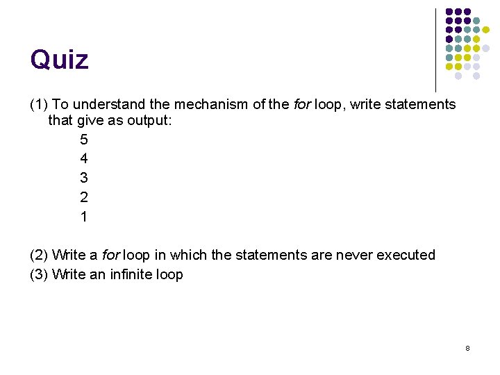 Quiz (1) To understand the mechanism of the for loop, write statements that give