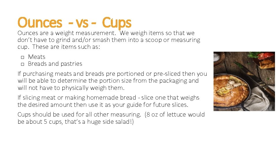 Ounces vs Cups Ounces are a weight measurement. We weigh items so that we