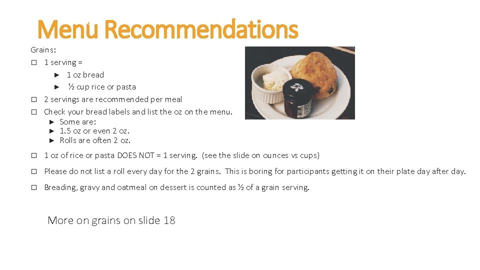 Menu Recommendations Grains: � 1 serving = ► 1 oz bread ► ½ cup