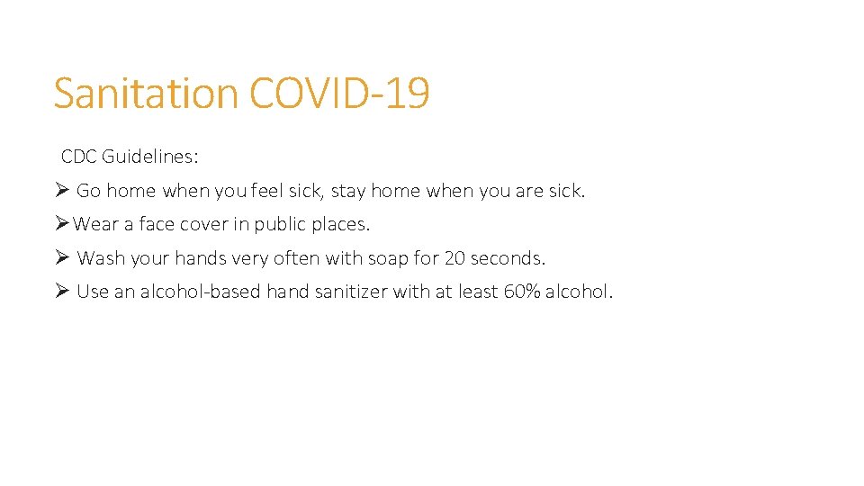 Sanitation COVID-19 CDC Guidelines: Ø Go home when you feel sick, stay home when