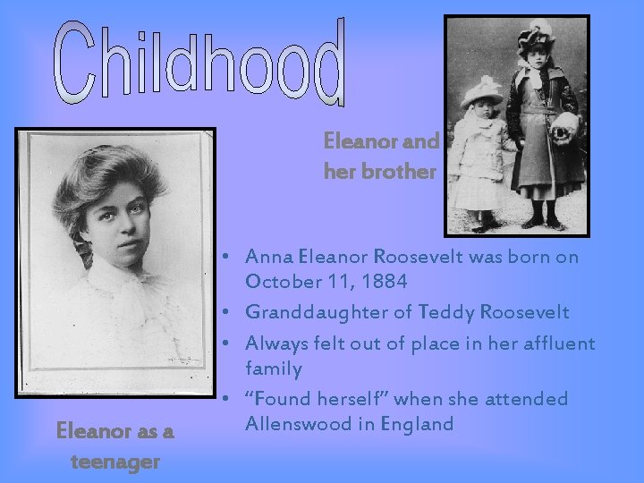 Eleanor and her brother Eleanor as a teenager • Anna Eleanor Roosevelt was born
