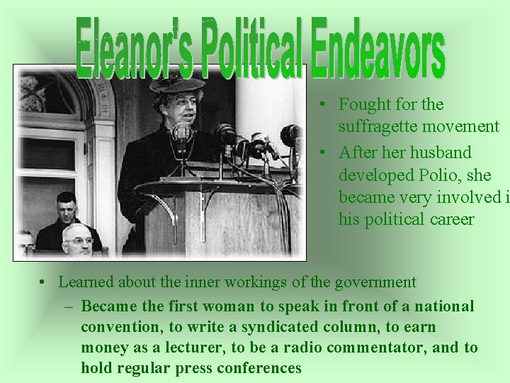  • Fought for the suffragette movement • After husband developed Polio, she became