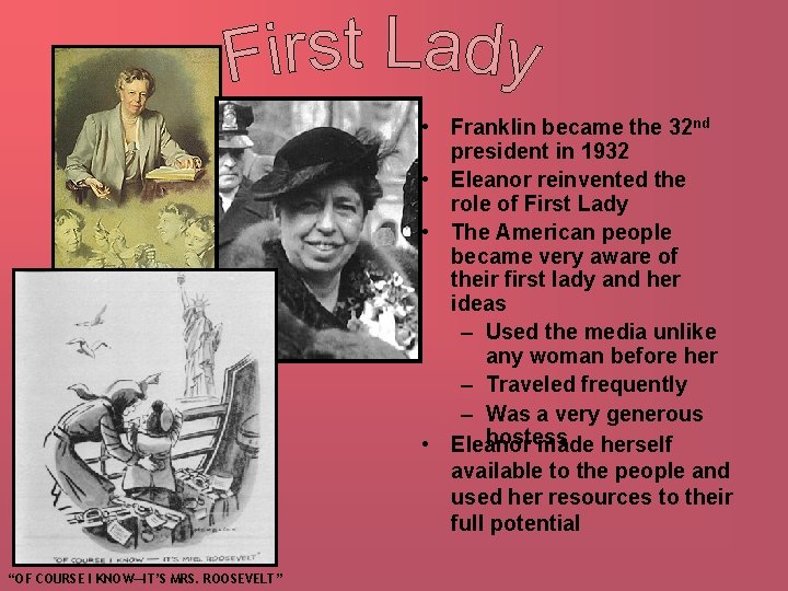  • Franklin became the 32 nd president in 1932 • Eleanor reinvented the