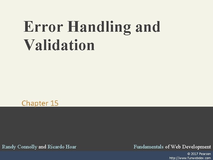 Error Handling and Validation Chapter 15 Randy Connolly and Ricardo Hoar Fundamentals of Web