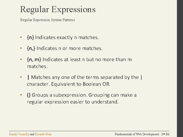 Regular Expressions Regular Expression Syntax Patterns • {n} Indicates exactly n matches. • {n,