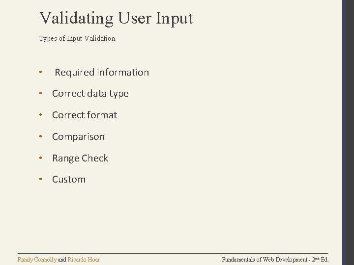 Validating User Input Types of Input Validation • Required information • Correct data type