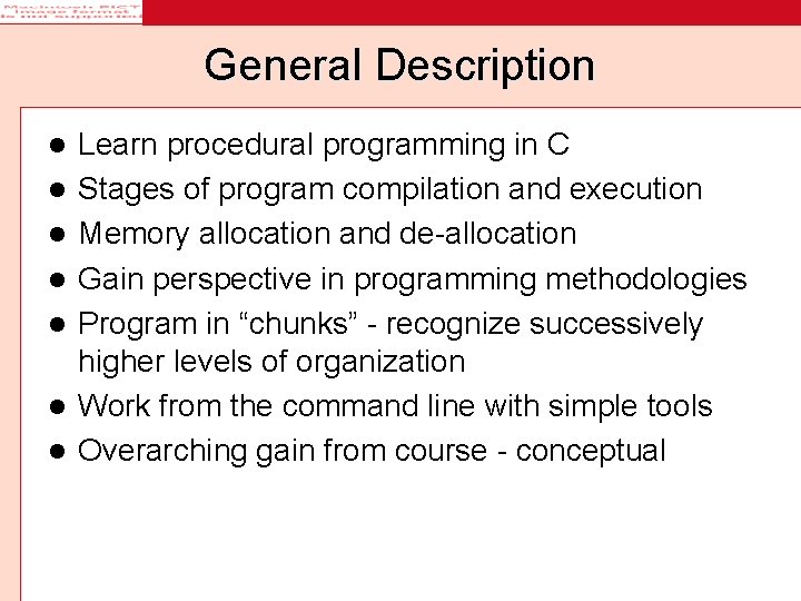 General Description l l l l Learn procedural programming in C Stages of program