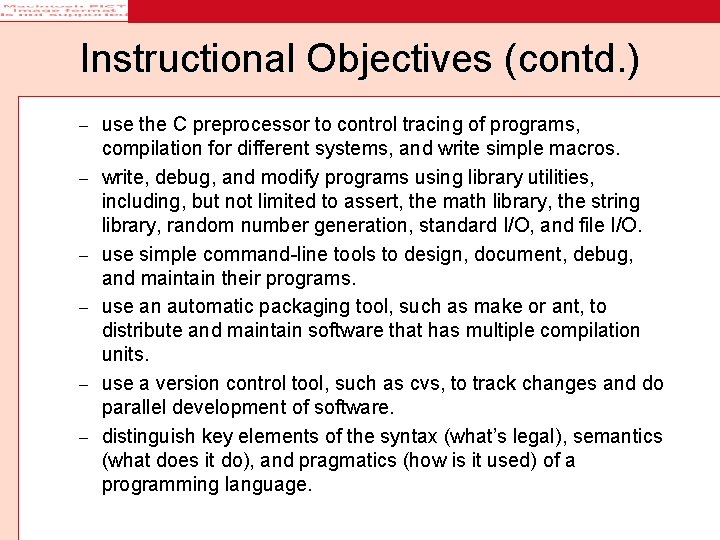 Instructional Objectives (contd. ) – – – use the C preprocessor to control tracing