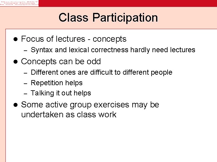 Class Participation l Focus of lectures - concepts – l Syntax and lexical correctness