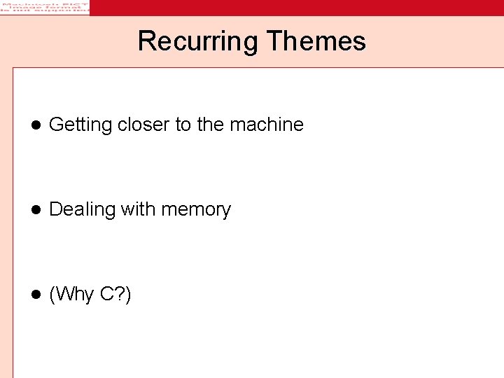 Recurring Themes l Getting closer to the machine l Dealing with memory l (Why