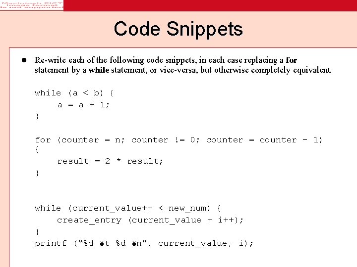 Code Snippets l Re-write each of the following code snippets, in each case replacing