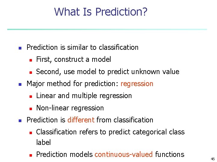 What Is Prediction? n n n Prediction is similar to classification n First, construct