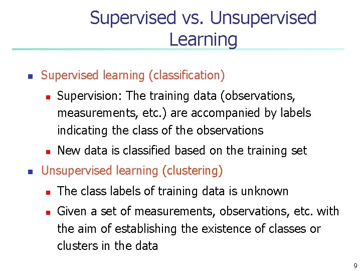 Supervised vs. Unsupervised Learning n Supervised learning (classification) n n n Supervision: The training