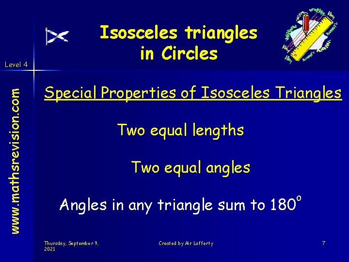 Isosceles triangles in Circles www. mathsrevision. com Level 4 Special Properties of Isosceles Triangles