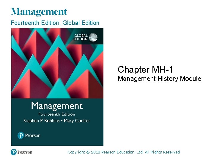 Management Fourteenth Edition, Global Edition Chapter MH-1 Management History Module © 2018 Pearson. Ltd.