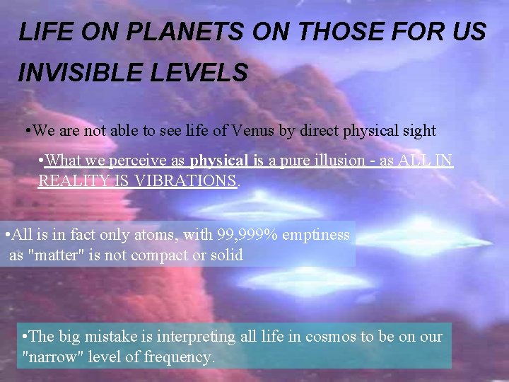 LIFE ON PLANETS ON THOSE FOR US INVISIBLE LEVELS • We are not able