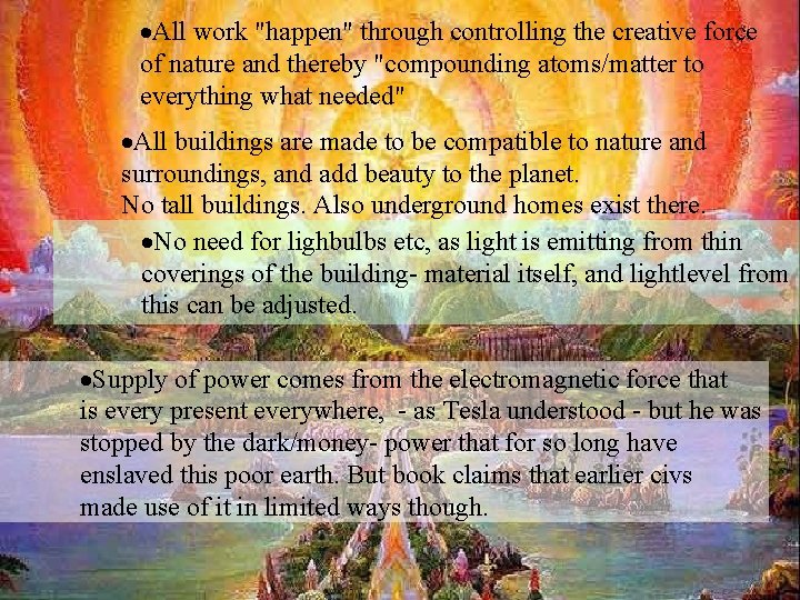 ·All work "happen" through controlling the creative force of nature and thereby "compounding atoms/matter