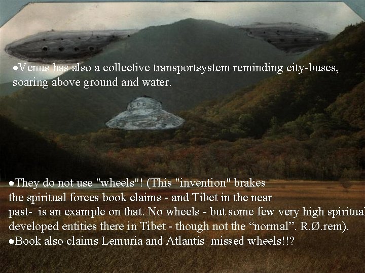 ·Venus has also a collective transportsystem reminding city-buses, soaring above ground and water. ·They