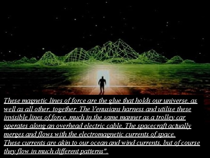 These magnetic lines of force are the glue that holds our universe, as well