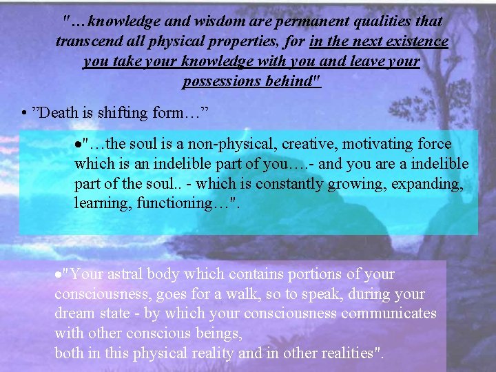 "…knowledge and wisdom are permanent qualities that transcend all physical properties, for in the