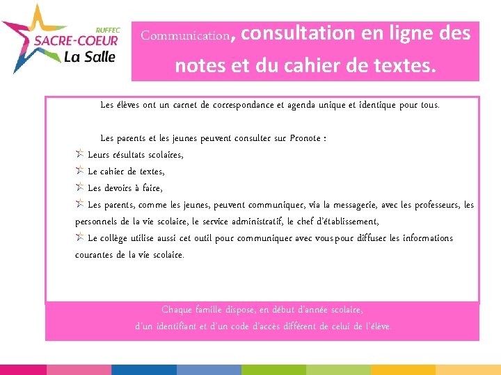 Communication, consultation en ligne des notes et du cahier de textes. Les élèves ont