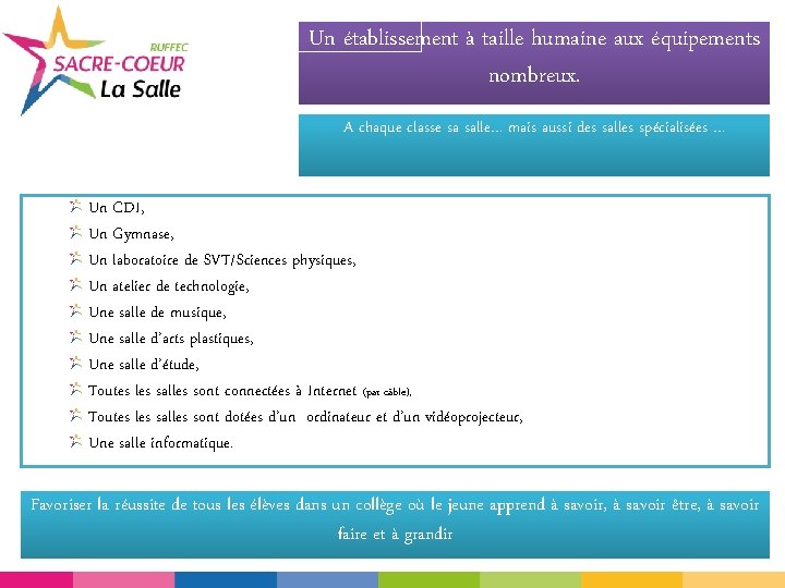 Un établissement à taille humaine aux équipements nombreux. A chaque classe sa salle… mais