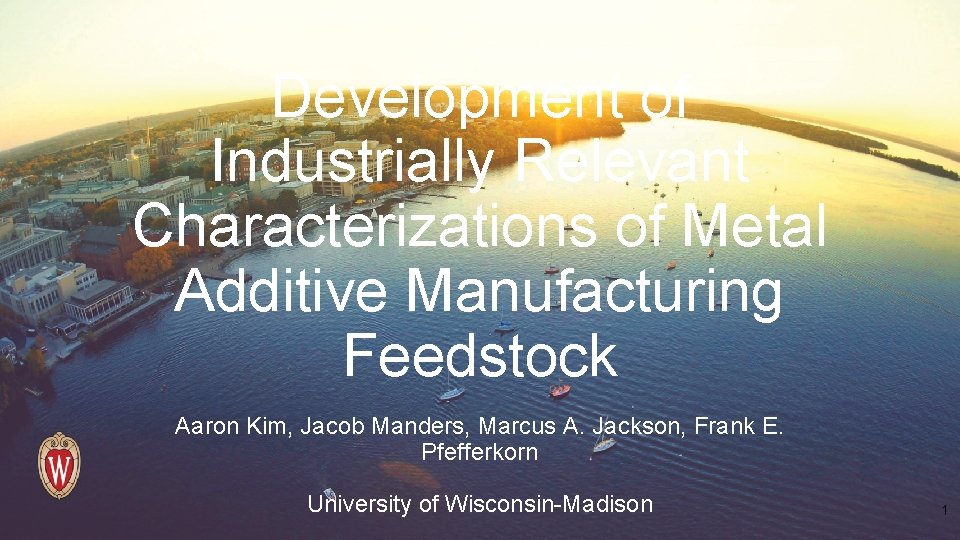 Development of Industrially Relevant Characterizations of Metal Additive Manufacturing Feedstock Aaron Kim, Jacob Manders,