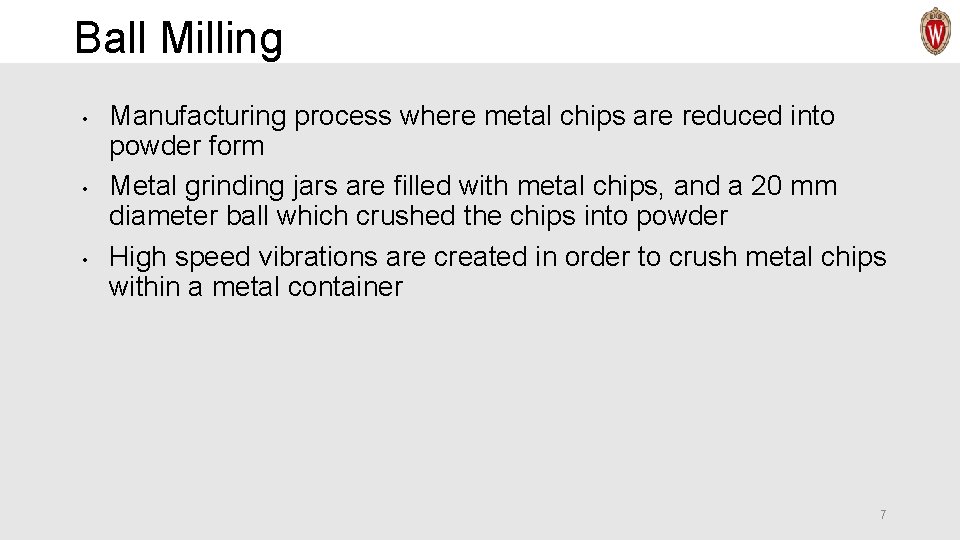 Ball Milling • • • Manufacturing process where metal chips are reduced into powder