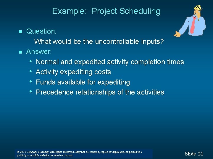 Example: Project Scheduling n n Question: What would be the uncontrollable inputs? Answer: •
