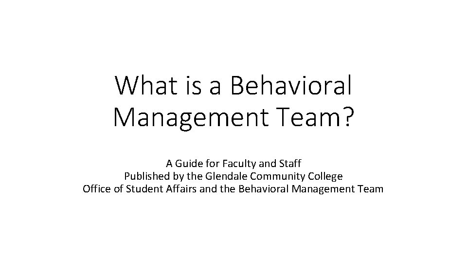 What is a Behavioral Management Team? A Guide for Faculty and Staff Published by