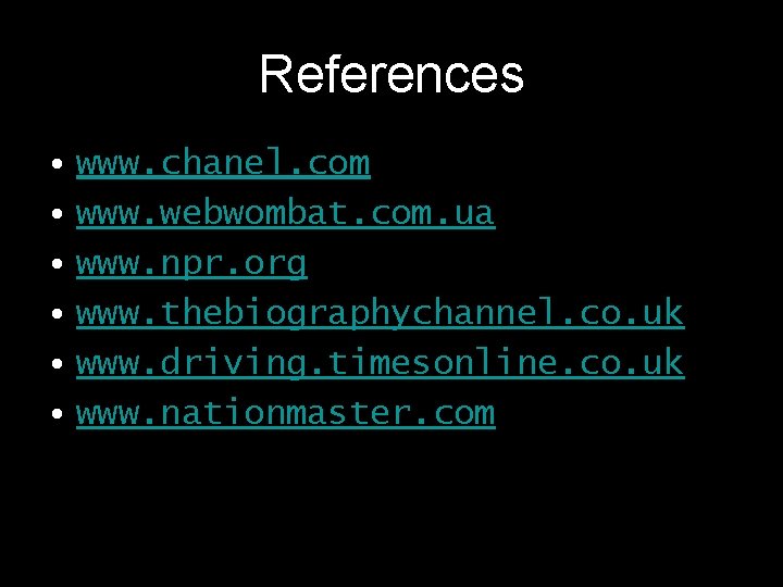 References • www. chanel. com • www. webwombat. com. ua • www. npr. org