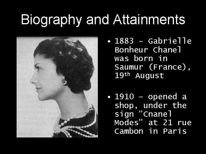Biography and Attainments • 1883 – Gabrielle Bonheur Chanel was born in Saumur (France),