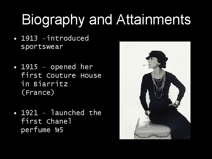 Biography and Attainments • 1913 –introduced sportswear • 1915 – opened her first Couture