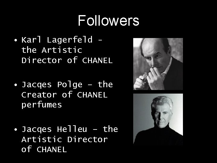 Followers • Karl Lagerfeld the Artistic Director of CHANEL • Jacqes Polge – the