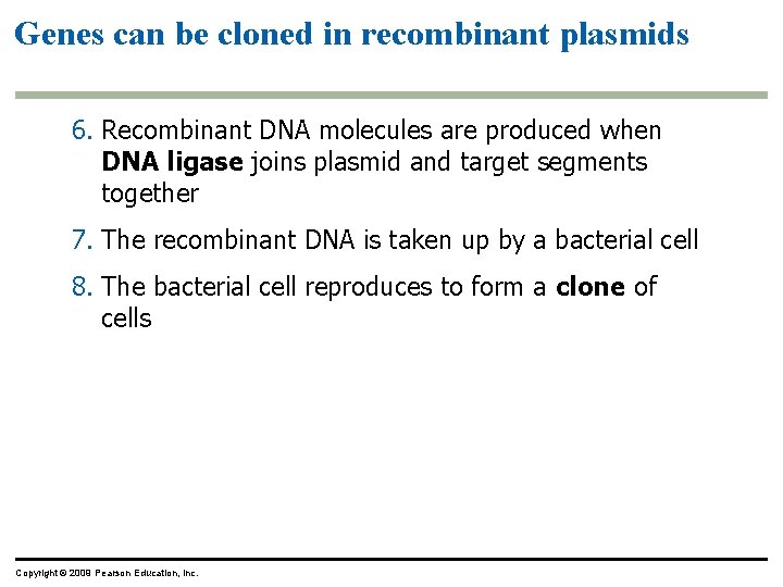 Genes can be cloned in recombinant plasmids 6. Recombinant DNA molecules are produced when