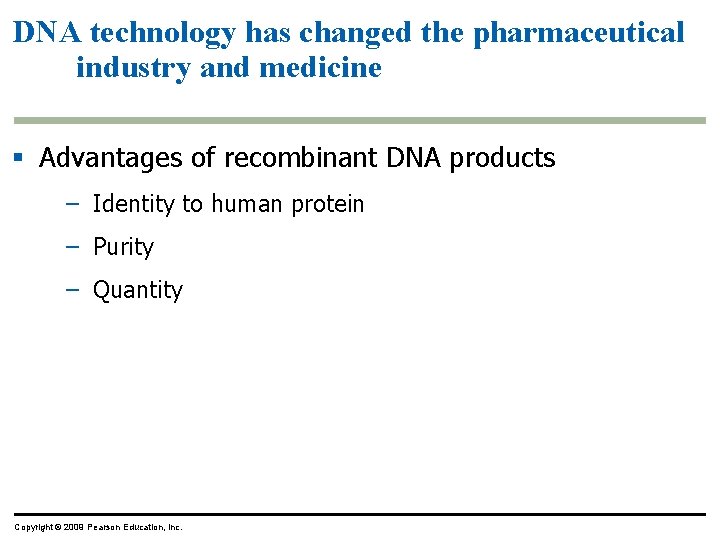 DNA technology has changed the pharmaceutical industry and medicine § Advantages of recombinant DNA