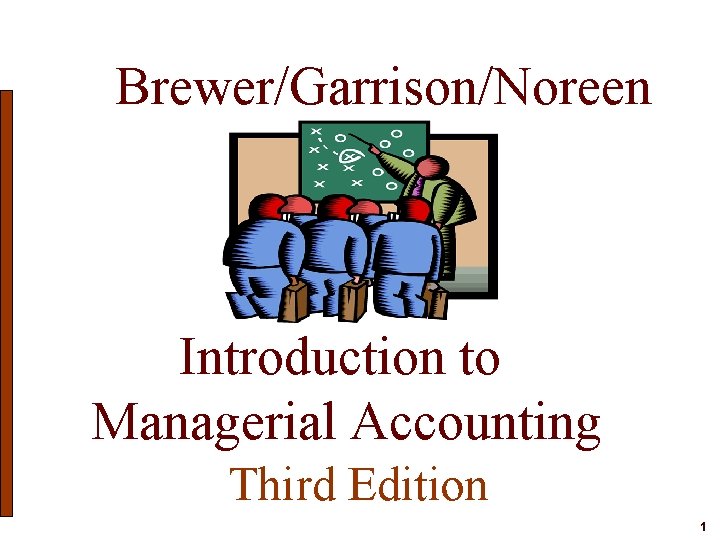 Brewer/Garrison/Noreen Introduction to Managerial Accounting Third Edition 1 