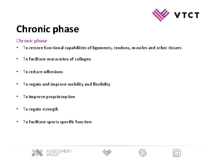 Chronic phase • To restore functional capabilities of ligaments, tendons, muscles and other tissues Chronic phase • To restore functional capabilities of ligaments, tendons, muscles and other tissues