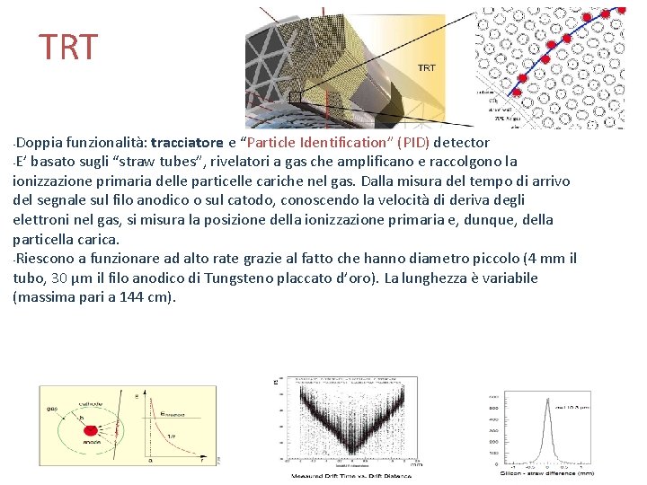 TRT Doppia funzionalità: tracciatore e “Particle Identification” (PID) detector • E’ basato sugli “straw