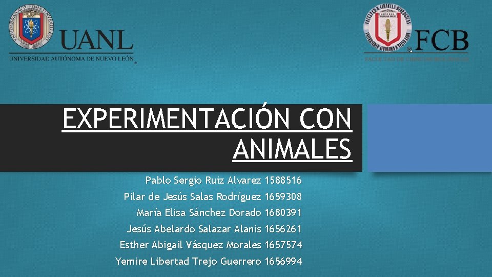 EXPERIMENTACIÓN CON ANIMALES Pablo Sergio Ruiz Alvarez 1588516 Pilar de Jesús Salas Rodríguez 1659308