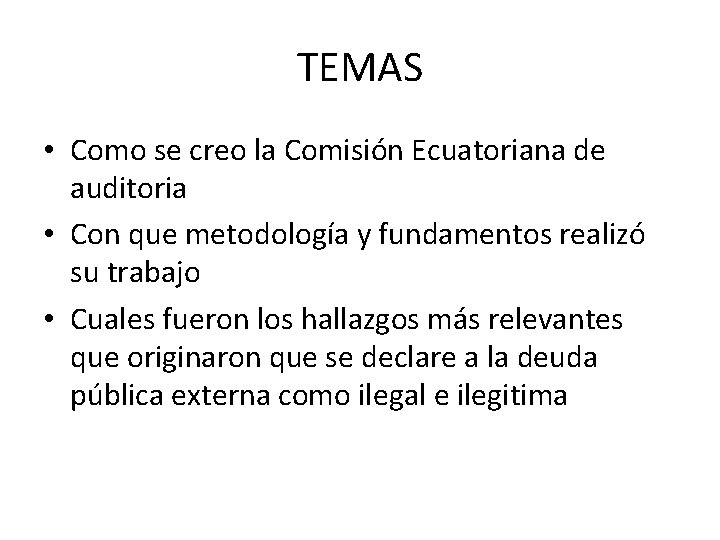 TEMAS • Como se creo la Comisión Ecuatoriana de auditoria • Con que metodología