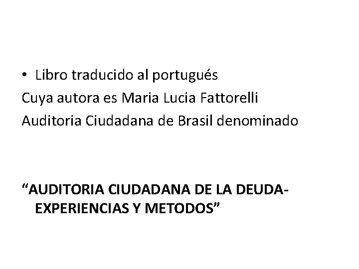  • Libro traducido al portugués Cuya autora es Maria Lucia Fattorelli Auditoria Ciudadana