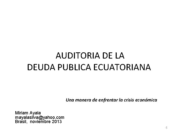 AUDITORIA DE LA DEUDA PUBLICA ECUATORIANA Una manera de enfrentar la crisis económica Miriam